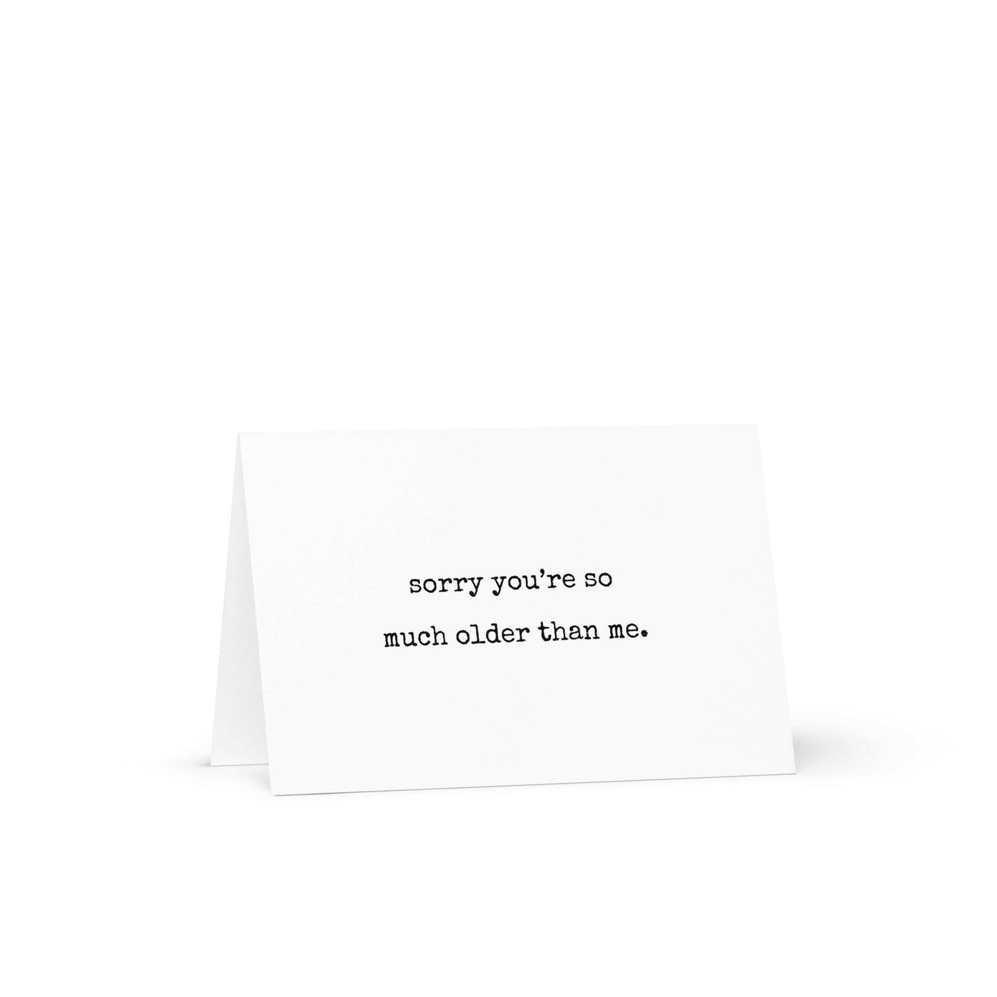 Sorry you're so much older funny greeting card - Not Your Granny's Greetings