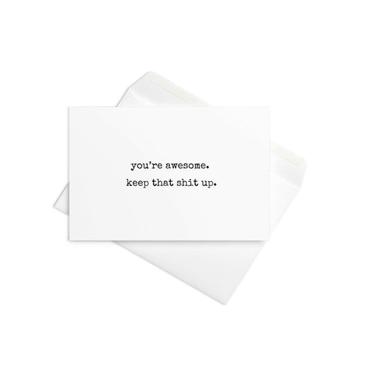 You're awesome. keep that shit up funny greeting card - Not Your Granny's Greetings