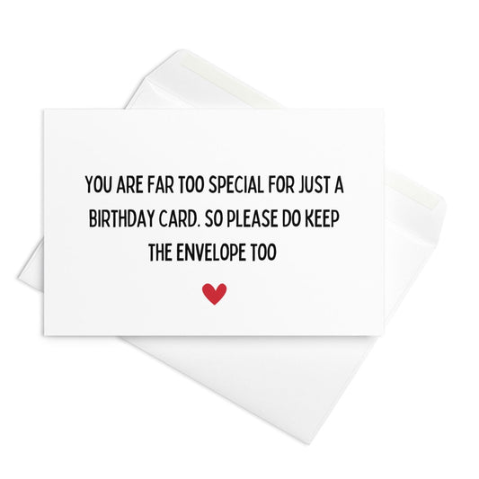 You are far too special for just a card funny birthday card