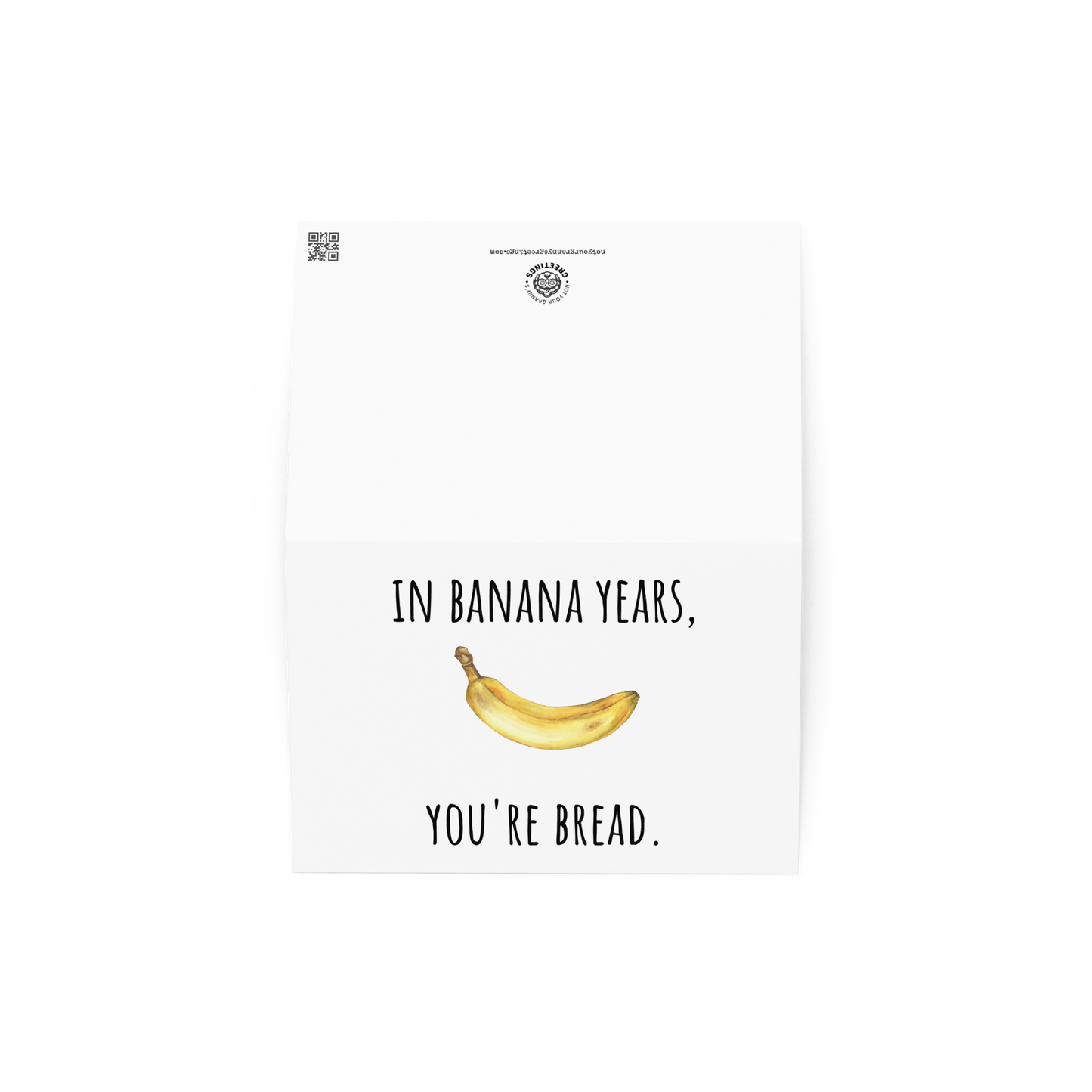 In banana years,  you're bread funny birthday card - Not Your Granny's Greetings