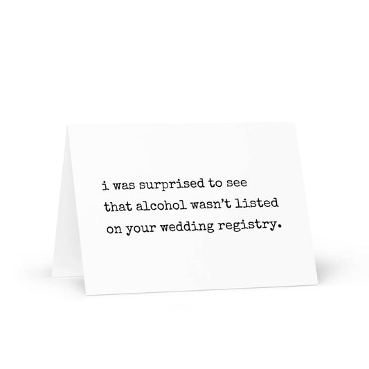 Surprised Alcohol Wasn't Listed on Your Wedding Registry Greeting Card - Not Your Granny's Greetings