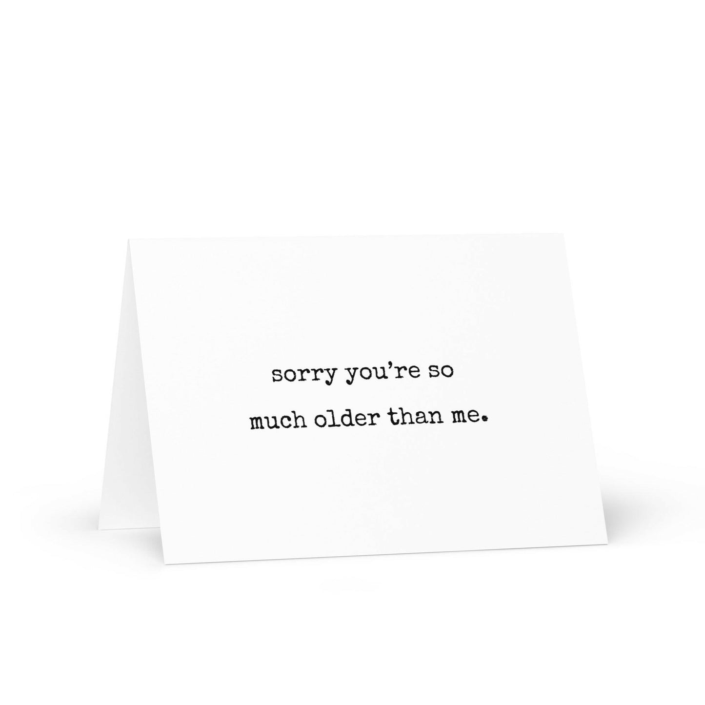 Sorry you're so much older funny greeting card - Not Your Granny's Greetings