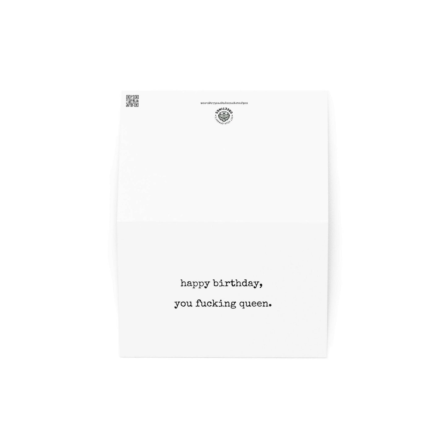 Happy birthday, you fucking queen greeting card - Not Your Granny's Greetings