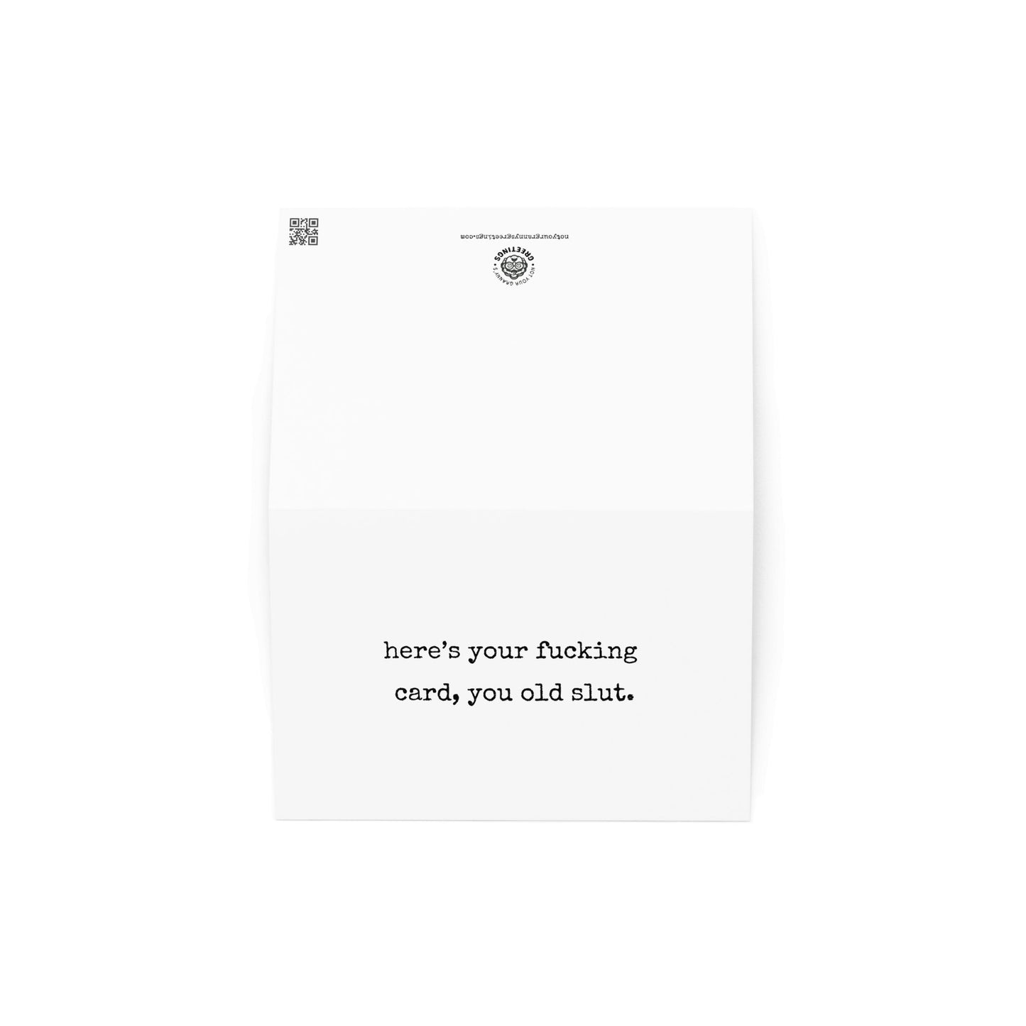 Here's your fucking card, you old slut funny geeting card - Not Your Granny's Greetings