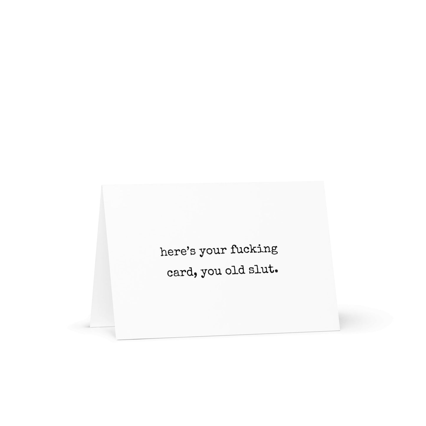 Here's your fucking card, you old slut funny geeting card - Not Your Granny's Greetings