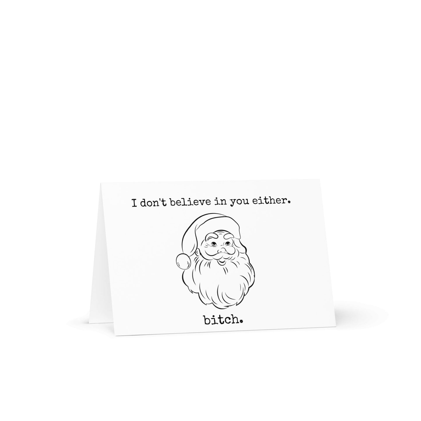 I don't believe in you either, bitch funny Christmas card - Not Your Granny's Greetings