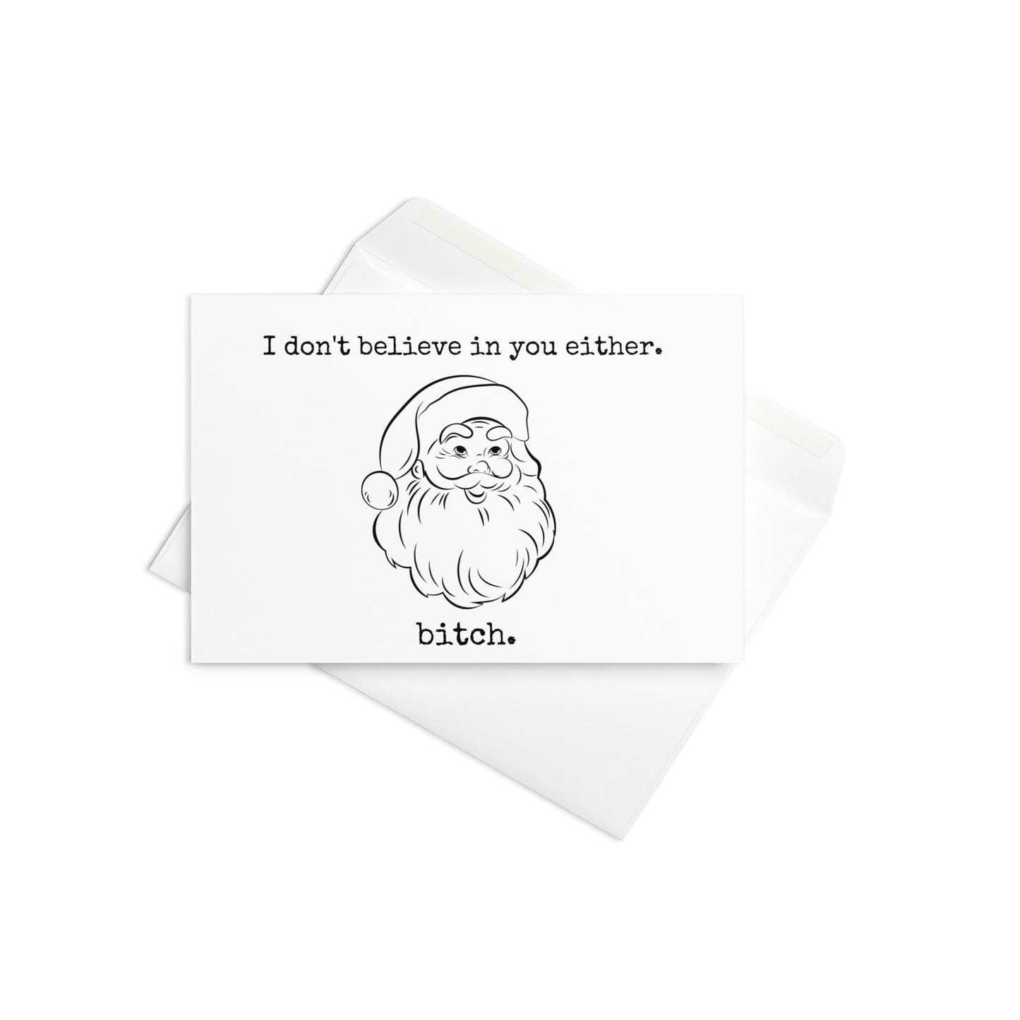 I don't believe in you either, bitch funny Christmas card - Not Your Granny's Greetings