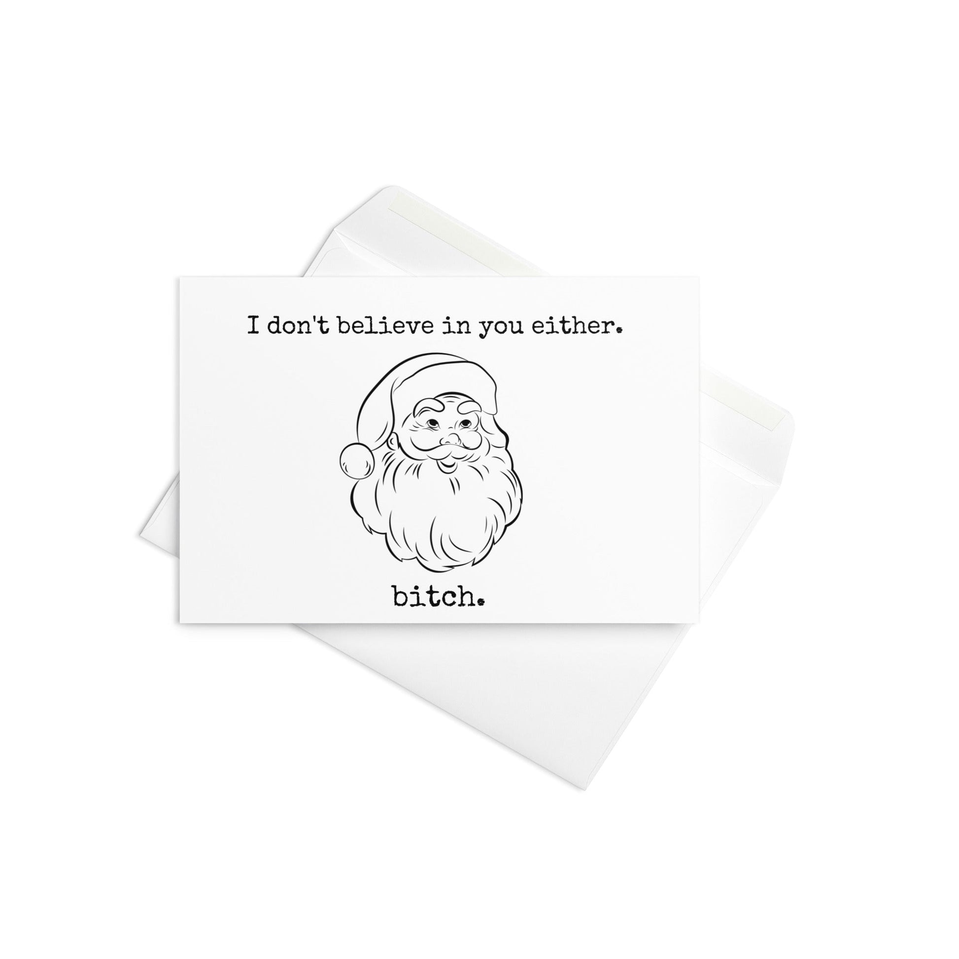 I don't believe in you either, bitch funny Christmas card - Not Your Granny's Greetings