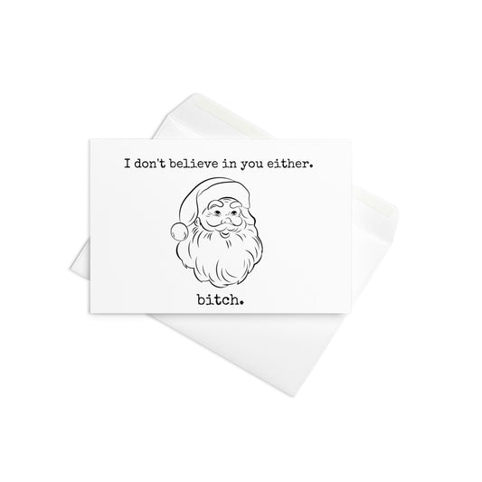 I don't believe in you either, bitch funny Christmas card - Not Your Granny's Greetings