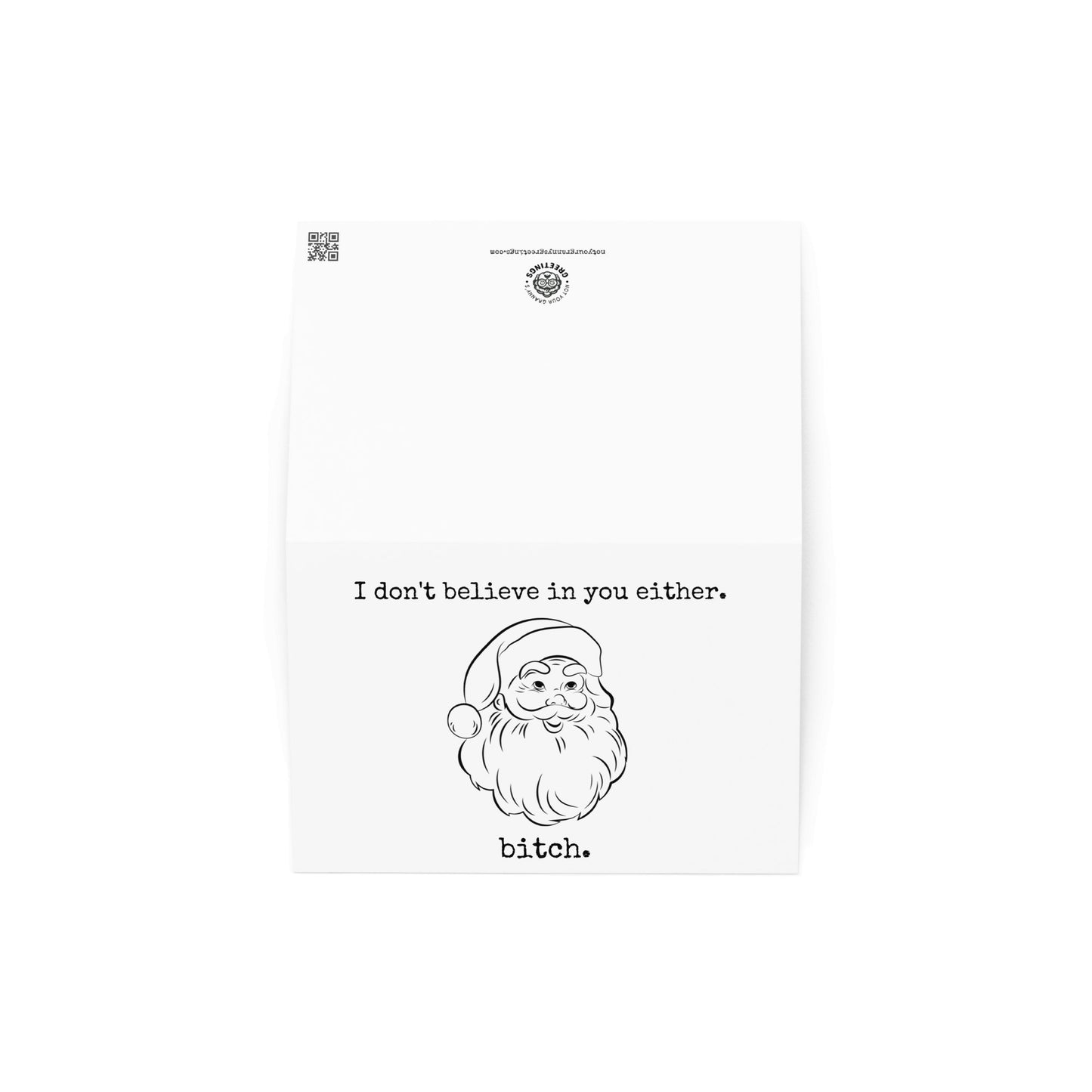 I don't believe in you either, bitch funny Christmas card - Not Your Granny's Greetings