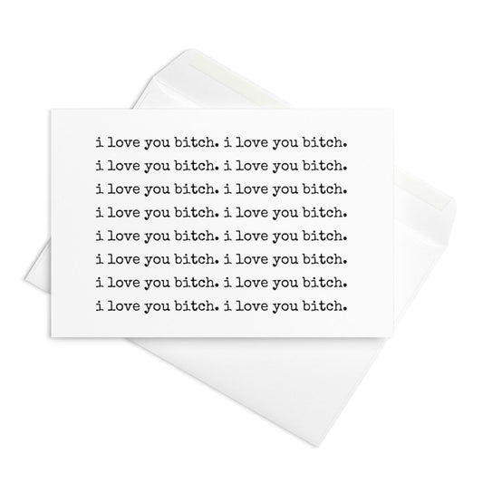 I love you bitch greeting card - Not Your Granny's Greetings