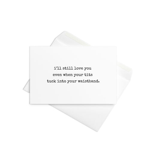 I'll still love you even when your tits funny greeting card - Not Your Granny's Greetings