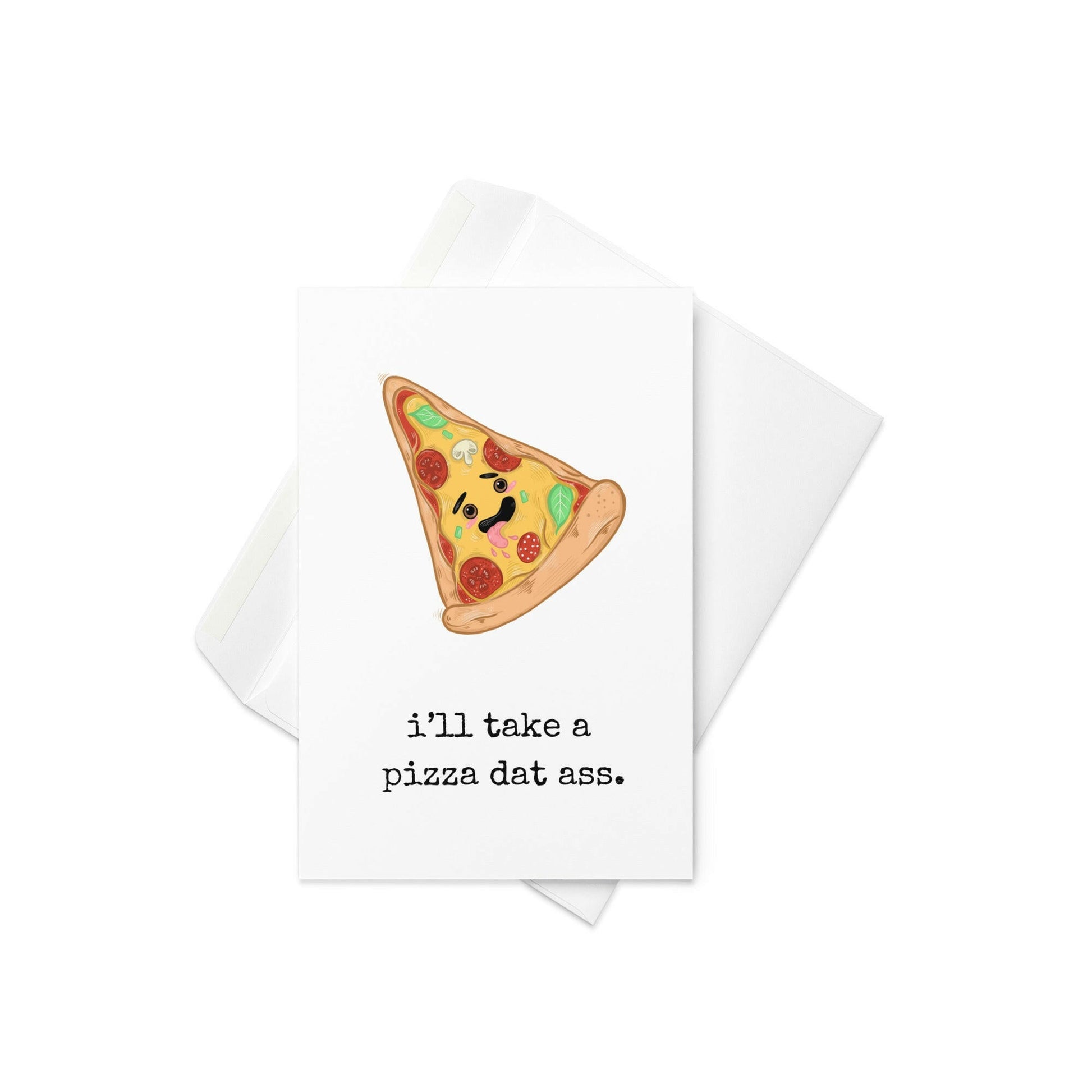 I'll take a pizza dat ass funny greeting card - Not Your Granny's Greetings