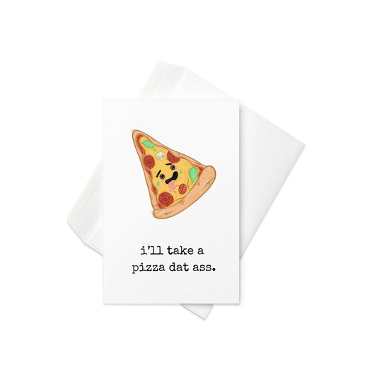 I'll take a pizza dat ass funny greeting card - Not Your Granny's Greetings