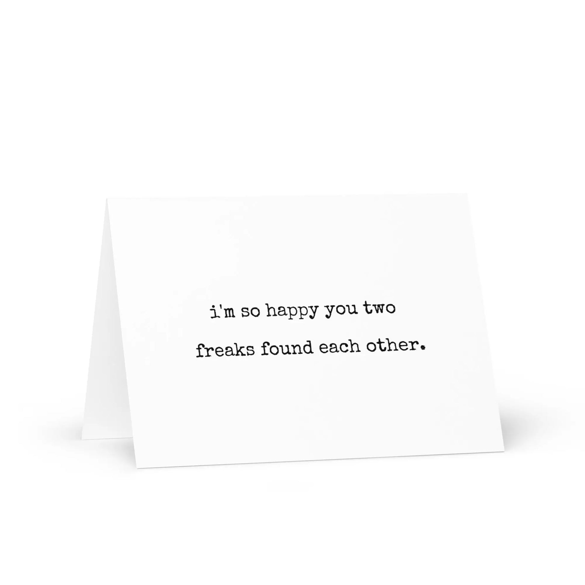 I'm Happy You Two Freaks Found Each Other Greeting Card - Not Your Granny's Greetings