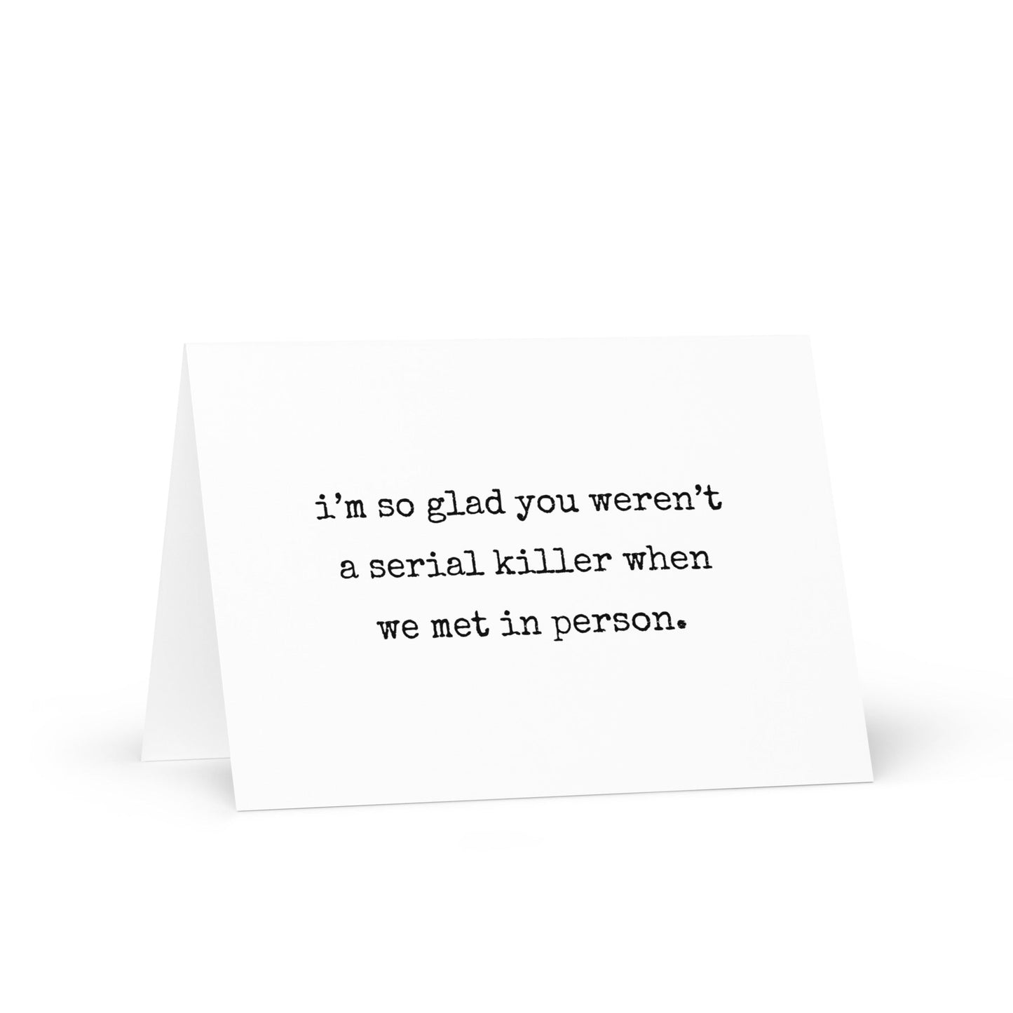 I'm so glad you weren't a serial killer funny greeting card - Not Your Granny's Greetings