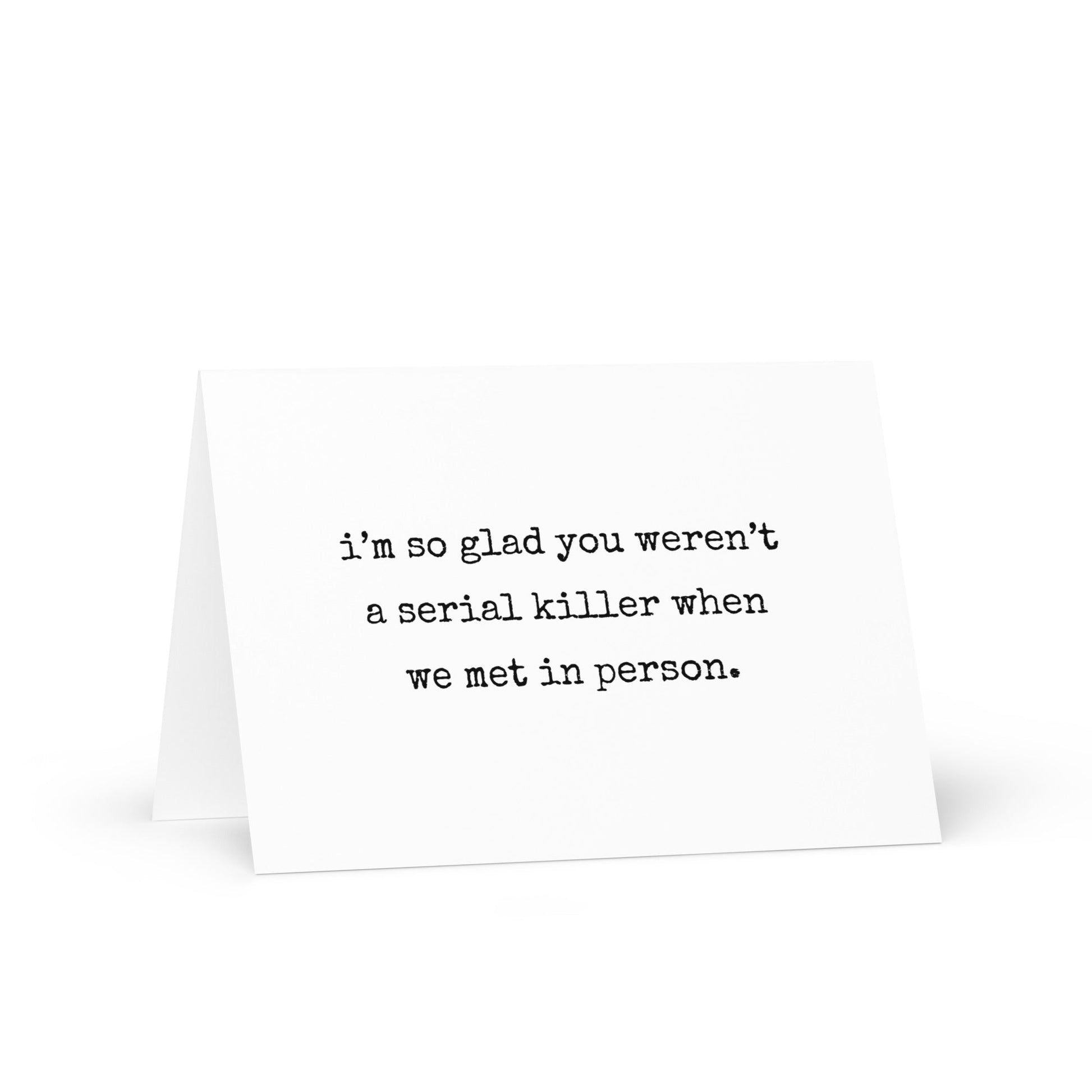 I'm so glad you weren't a serial killer funny greeting card - Not Your Granny's Greetings