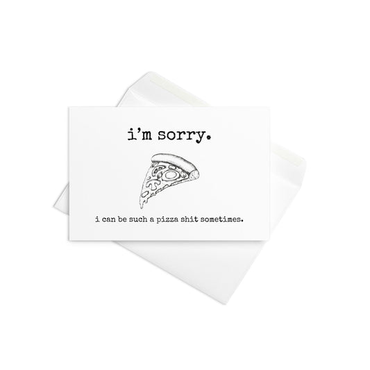 I'm sorry I'm a pizza shit sometimes funny greeting card - Not Your Granny's Greetings