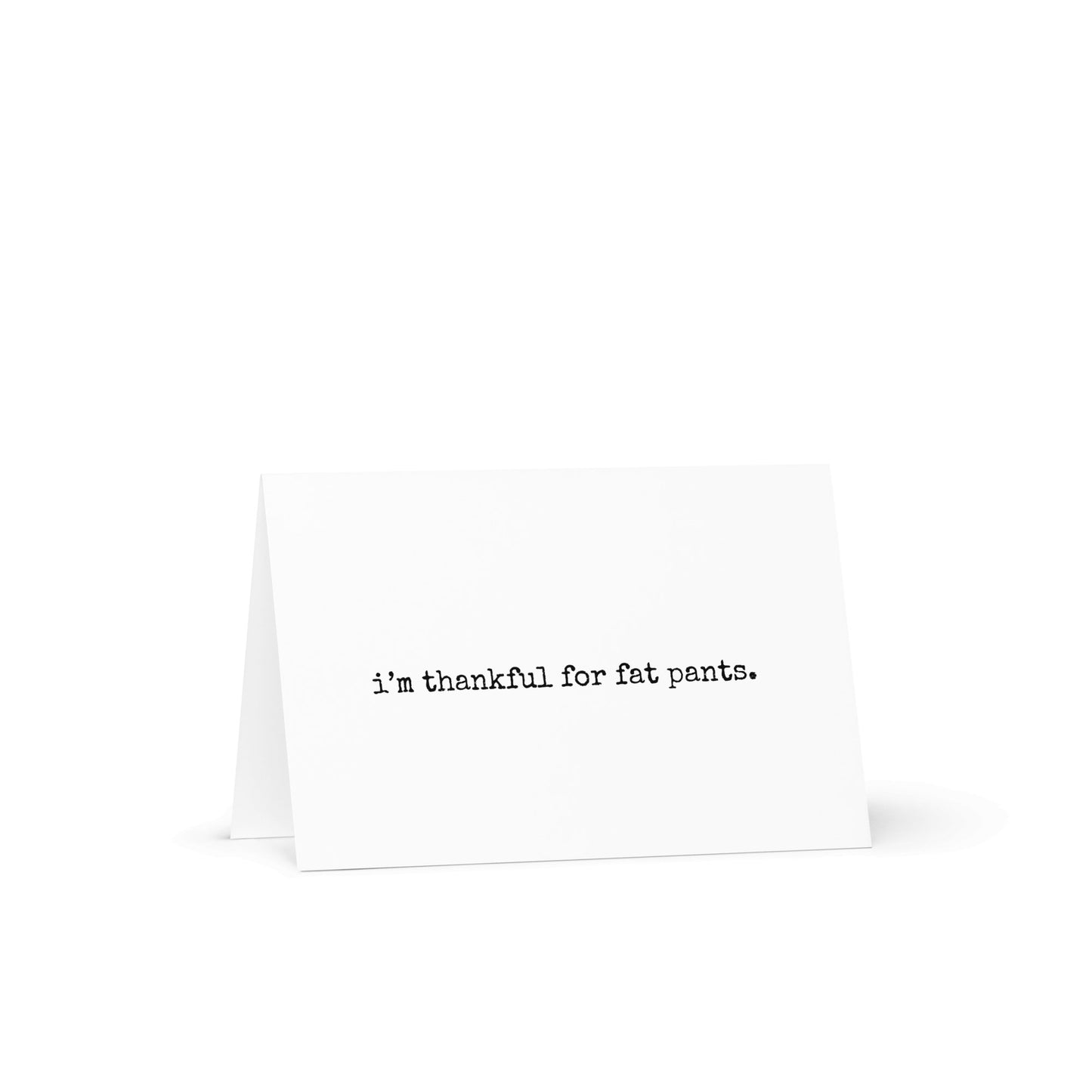 I'm thankful for fat pants greeting card - Not Your Granny's Greetings