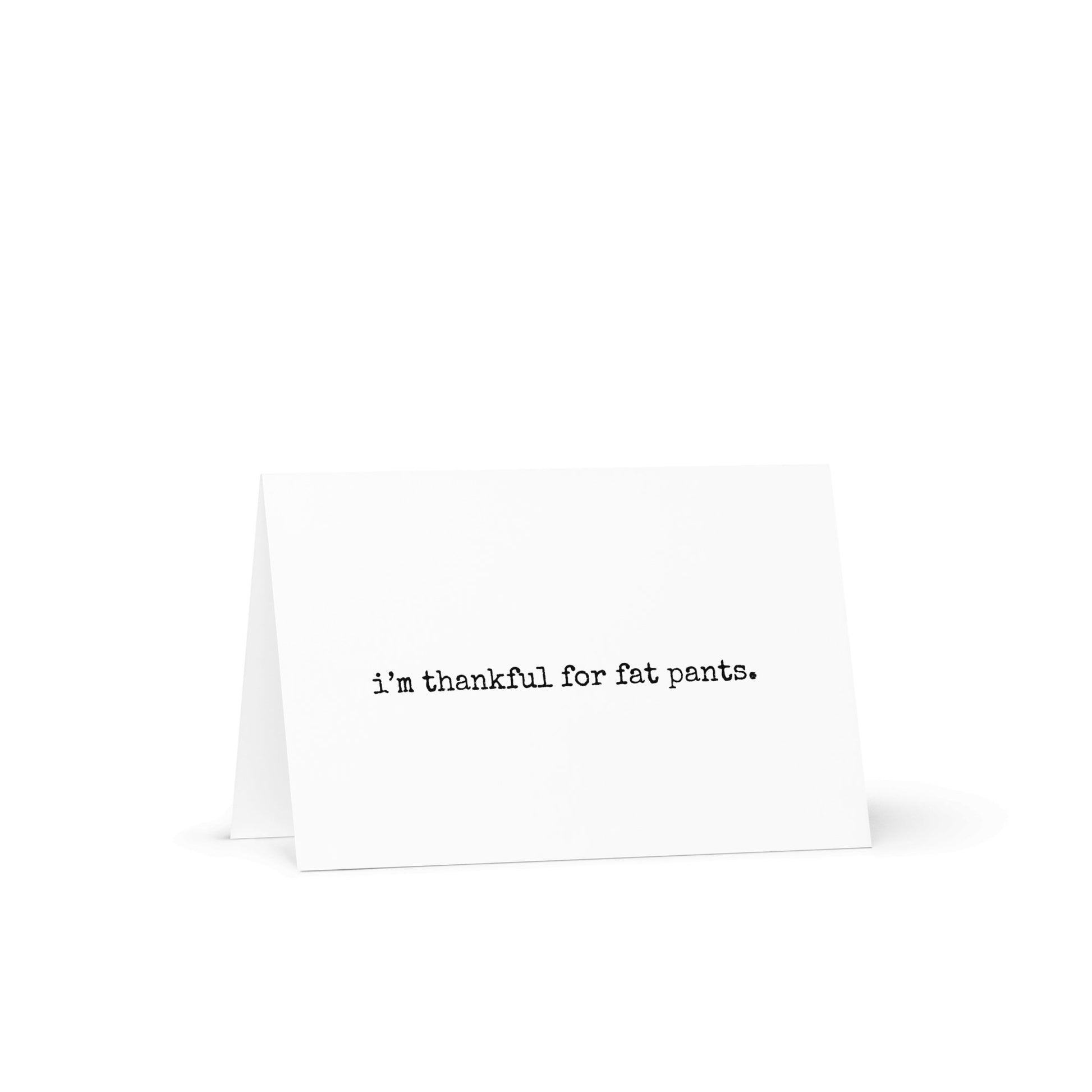 I'm thankful for fat pants greeting card - Not Your Granny's Greetings