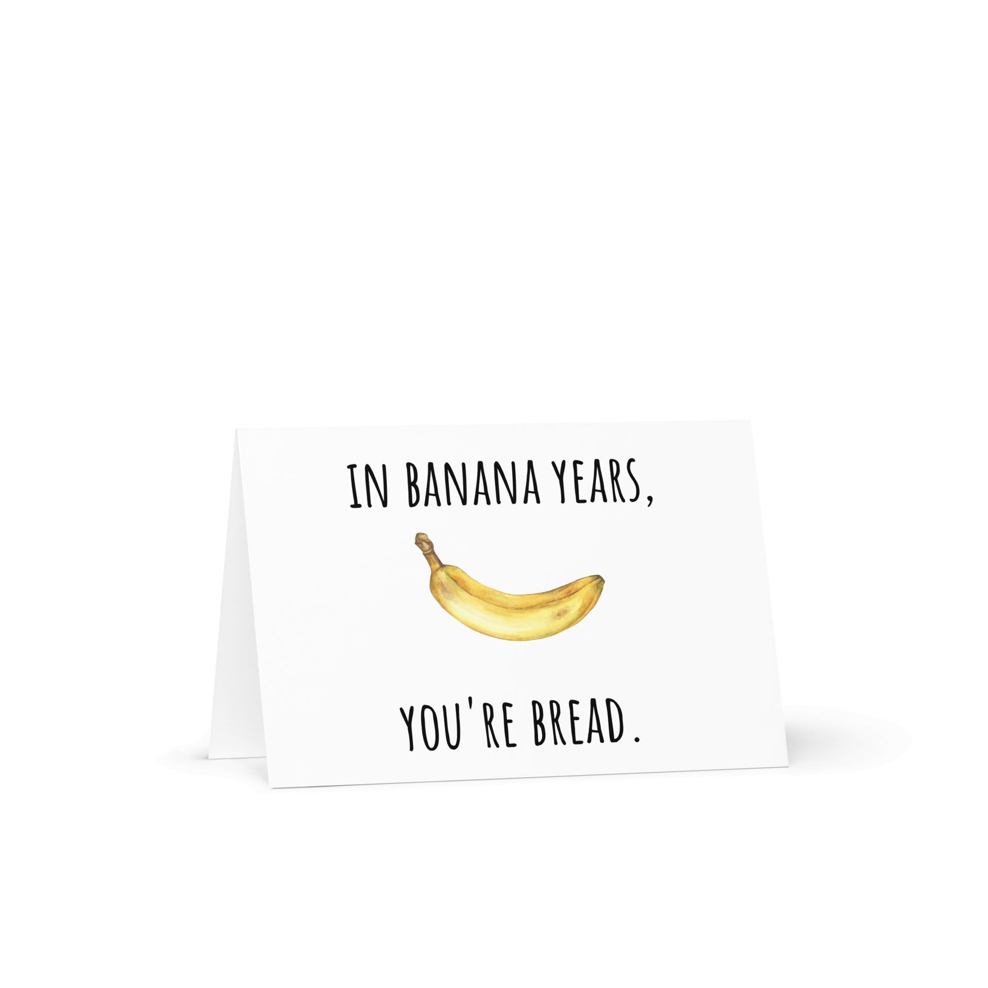 In banana years, you're bread funny birthday card - Not Your Granny's Greetings