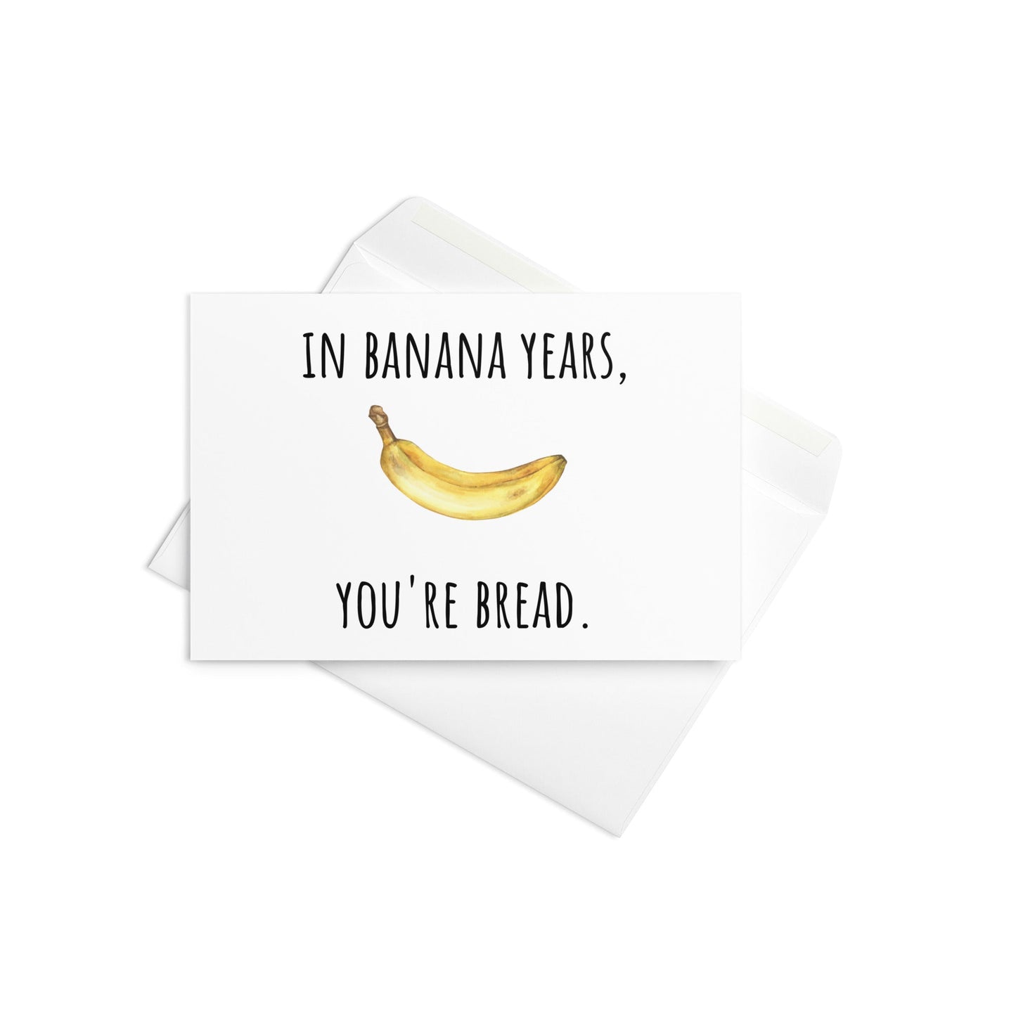 In banana years, you're bread funny birthday card - Not Your Granny's Greetings