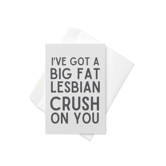 I've got a big fat lesbian crush on you funny greeting card - Not Your Granny's Greetings