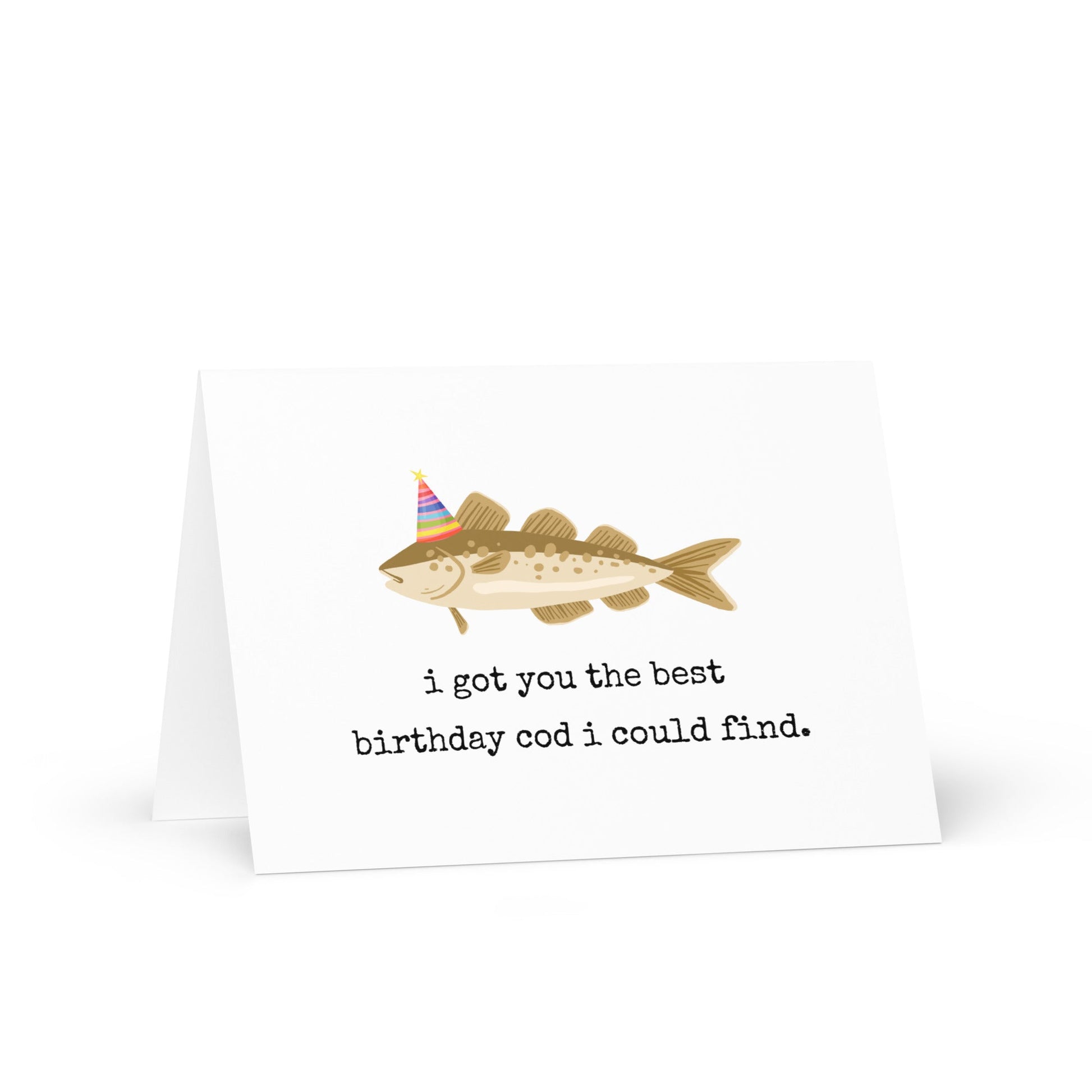 I've got you the best birthday cod funny greeting card - Not Your Granny's Greetings