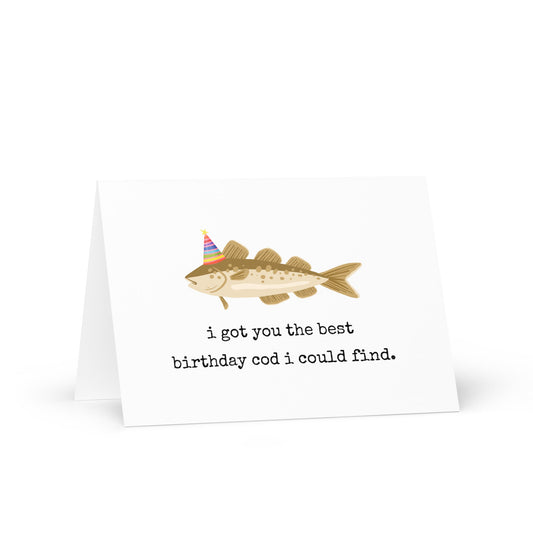 I've got you the best birthday cod funny greeting card - Not Your Granny's Greetings