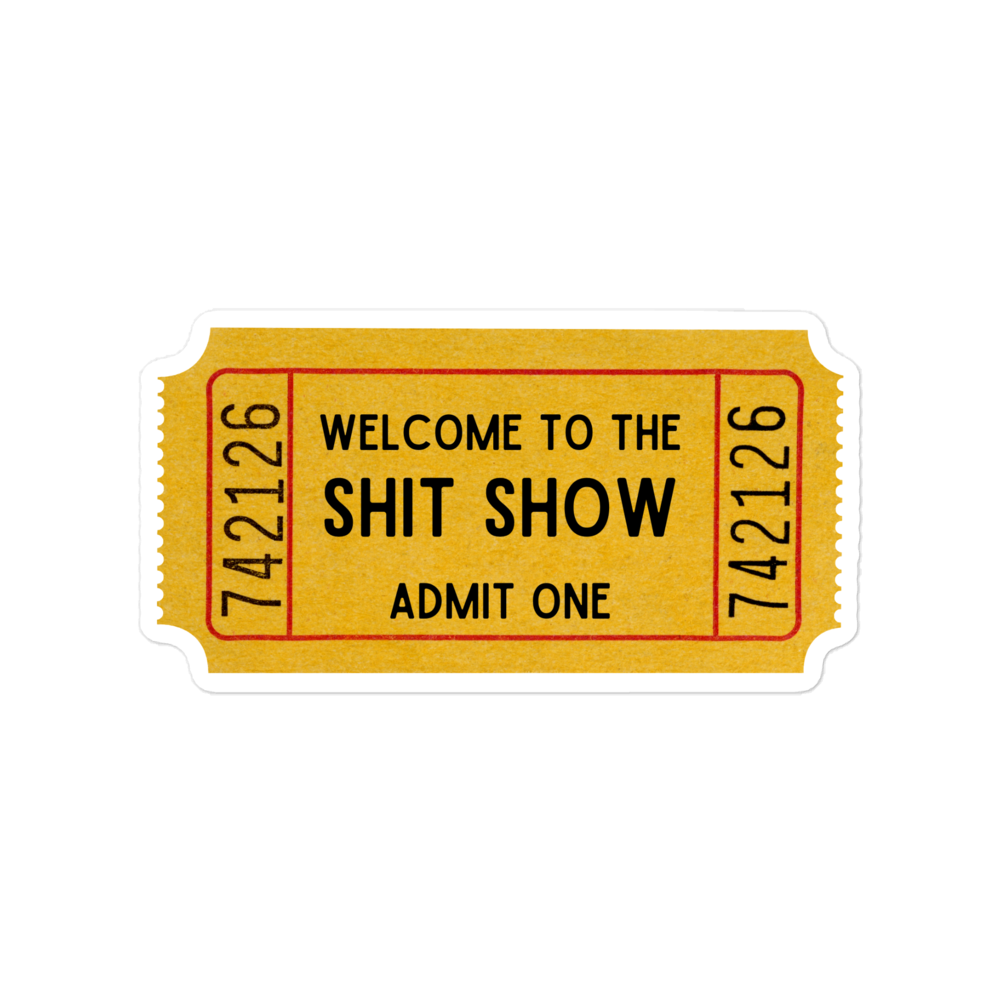 Welcome to the shit show funny sticker - Not Your Granny's Greetings