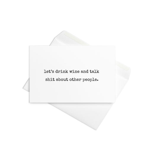 Let's drink wine and talk shit funny greeting card - Not Your Granny's Greetings