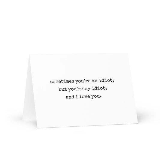 Sometimes you're an idiot funny greeting card - Not Your Granny's Greetings