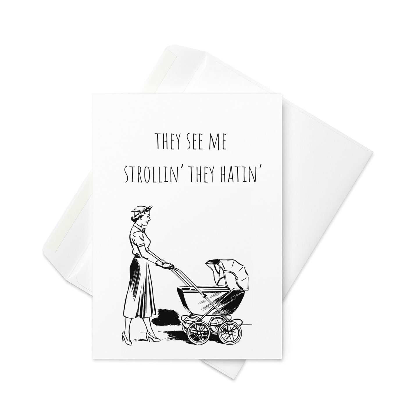 They see me strollin' they hatin' funny greeting card - Not Your Granny's Greetings