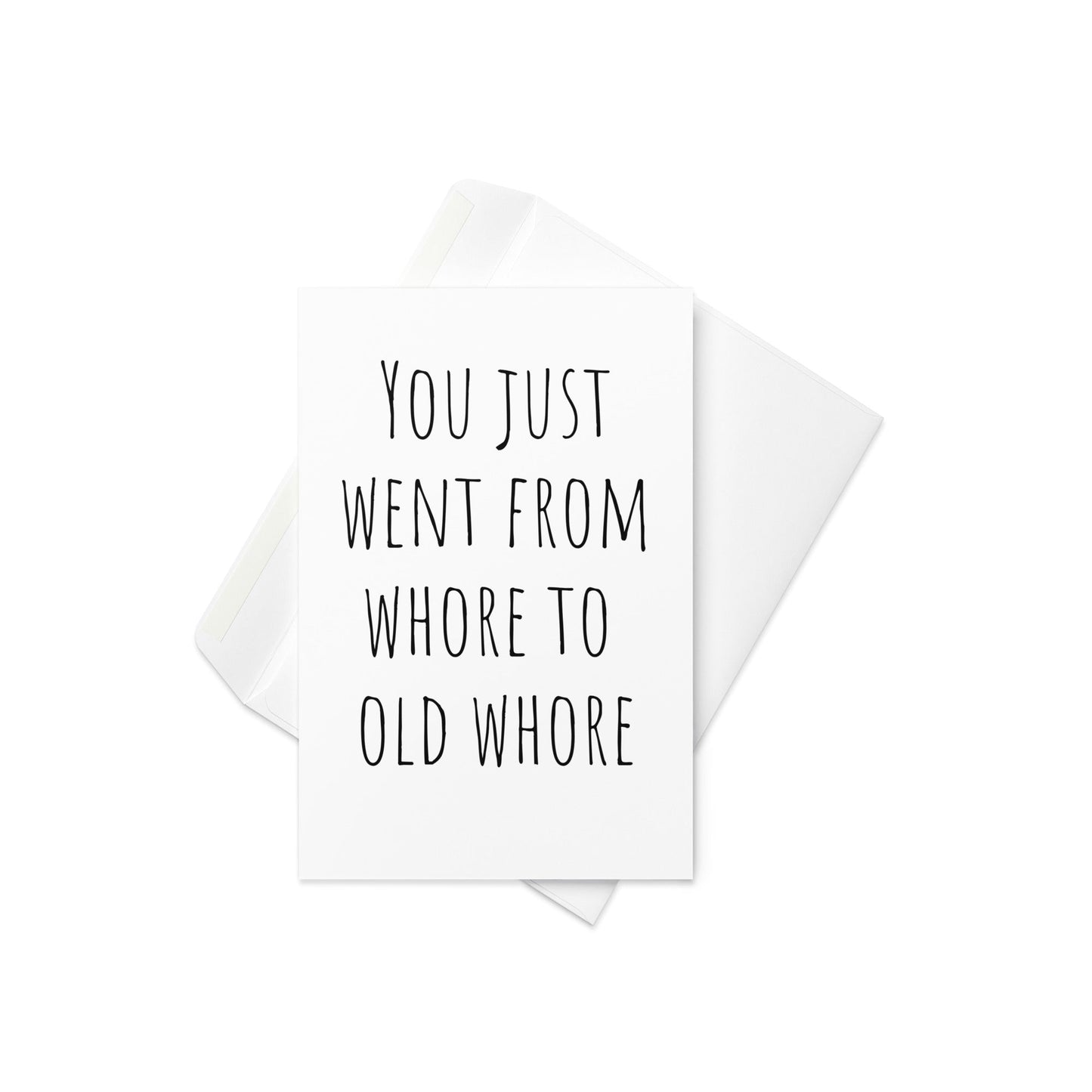 You just went from whore to old whore funny greeting card - Not Your Granny's Greetings