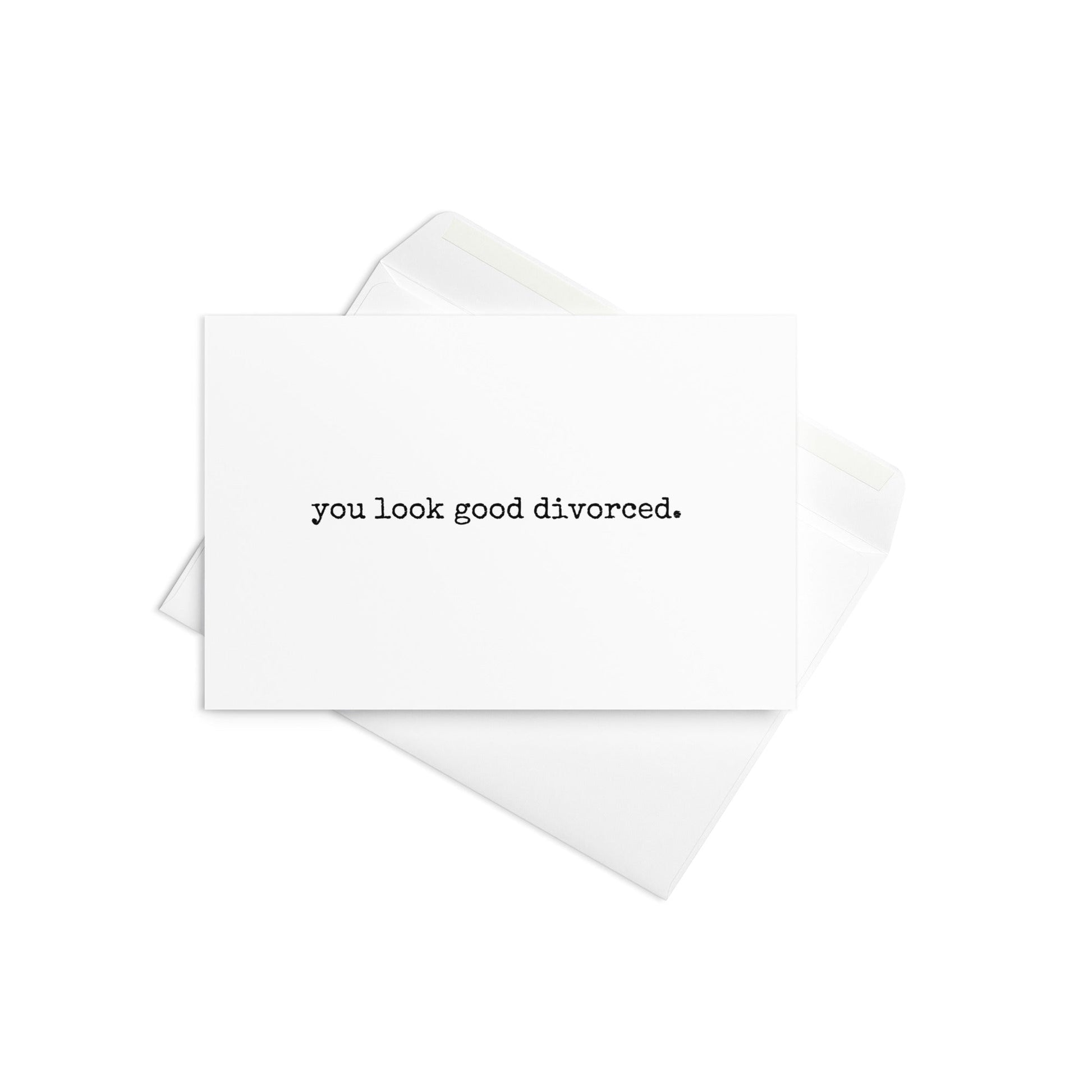 You look good divorced funny greeting card - Not Your Granny's Greetings