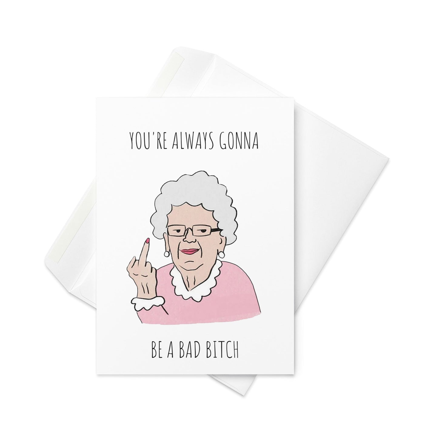 You're always going to be a bad bitch funny greeting card - Not Your Granny's Greetings