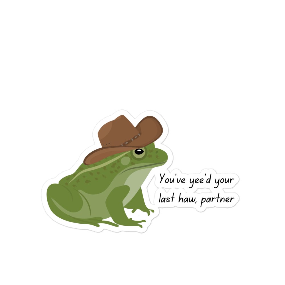 You've yee'd your last haw funny sticker - Not Your Granny's Greetings